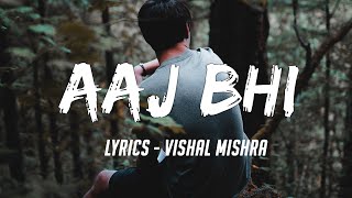 Aaj Bhi lyrics - Vishal Mishra
