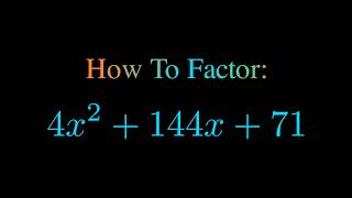 Factor 4x^2 + 144x + 71