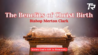 The Benefits of Christ Birth | Series: God's Gift to Humanity 2024-12-22_11am