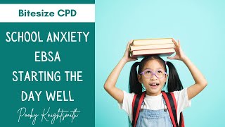 BITESIZE CPD | School Anxiety/EBSA - Starting the Day Well