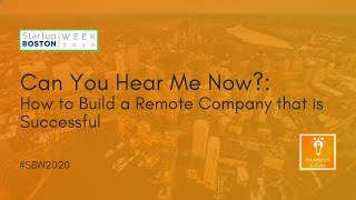 Can You Hear Me Now?: How to Build a Remote Company that is Successful | Startup Boston Week 2020