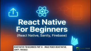 📤 React Native For Beginners Part 14 – Image Picker (React Native, Sanity, Firebase) 🖼️📸