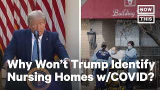 Trump Won't Identify Nursing Homes With COVID-19 | NowThis