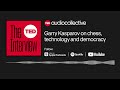 garry kasparov on chess technology and democracy the ted interview