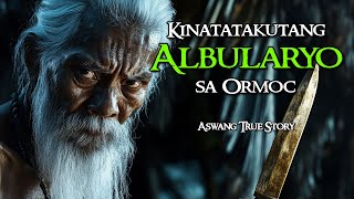 KINATATAKUTANG ALBULARYO SA ORMOC  |  KWENTONG ASWANG  |  TRUE STORY