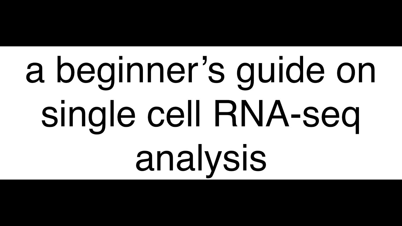 A Beginner's Bioinformatics Guide For Single-cell RNAseq Data Analysis ...