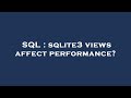 SQL : sqlite3 views affect performance?