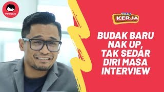 #MauKerja - Budak Baru Nak Up, Tak Sedar Diri Masa Interview!