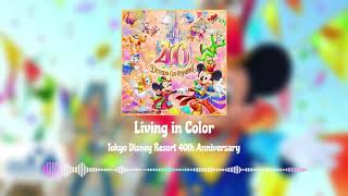 Living in Color (Tokyo Disney Resort 40th Anniversary)