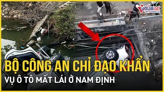 Bộ Công an chỉ đạo khẩn trương điều tra, xử lý vụ ô tô mất lái ở Nam Định | Báo VietNamNet