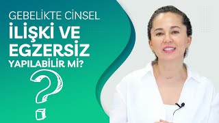 Gebelikte cinsel ilişki ve egzersiz yapılabilir mi?