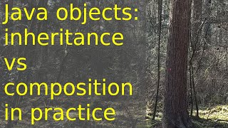 Java classes: Composition and inheritance - a practical example
