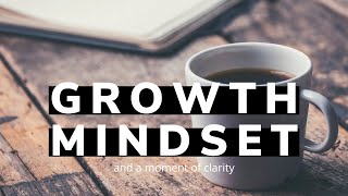 Growth Mindset and a Moment of Clarity