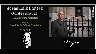 Conferencia de Jorge Luis Borges: La Literatura Fantástica