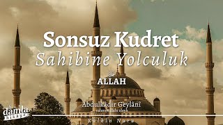 Sonsuz Kudret Sahibine Yolculuk: Abdulkadir Geylani’den Duygu Yüklü Nasihatler - Kalbin Nuru