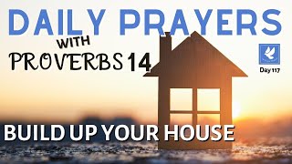 Prayers with Proverbs 14 | Build Up Your House | Daily Prayers | The Prayer Channel (Day 117)