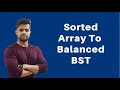Convert Sorted Array To Balanced Binary Search Tree | Sorted Array to BST