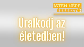 Isten népe, ébresztő! // Uralkodj az életedben! // 2025.02.24