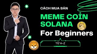 Cách Mua và Bán Solana Meme Coin Dành Cho Người Mới Bắt Đầu Từ A-Z