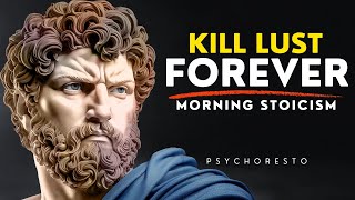 5 Stoic Steps to KILL LUST Forever (This Actually Works) - CONTROL YOUR MIND | STOICISM