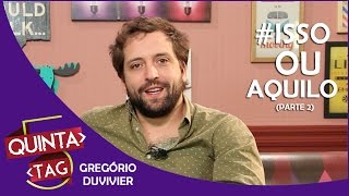 QUINTA TAG - Gregório Duvivier | TAG Isso Ou Aquilo (Parte 2)