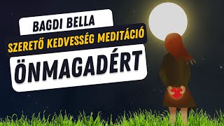 Bagdi Bella - Szerető kedvesség meditáció az önmagaddal való kapcsolatod gyógyításáért