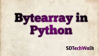 09 Bytearray Data Type in Python #Datatypes in Python #SDTechWalk