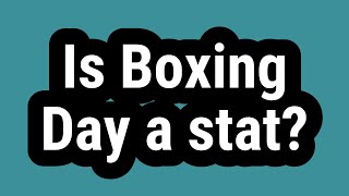 Is Boxing Day a stat?