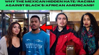 WHY DO MEXICANS HATE BLACK'S/BLACK AMERICANS SO MUCH (THE HIDDEN RACISM)