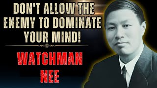 WATCHMAN NEE - How to Resist Thoughts That Consume Your Peace and Attack Your Faith!