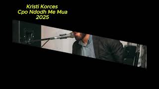 Kristi Korces   Cpo Ndodh Me Mua new song 2025