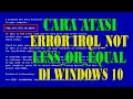 Cara Mengatasi Error IRQL NOT LESS OR EQUAL di Windows 10 || Blue Screen