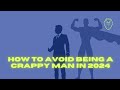 Top 17 Ways to Avoid Being a Crappy Man in 2024 (Ep. 548)