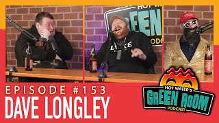 #153 With Guest Dave Longley - Hot Water’s Green Room w/Tony & Jamie