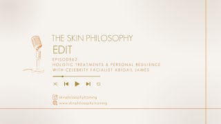 Ep 62: Holistic Treatments \u0026 Personal Resilience with Celebrity Facialist Abigail James