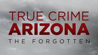 True Crime Arizona: The Forgotten