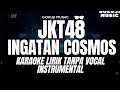 JKT48 - INGATAN COSMOS ( Karaoke Lirik Tanpa Vocal / Instrumental )