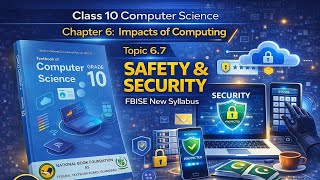 Class 10 Computer Science Chapter 6 | Topic 6.7 Safety & Security | FBISE New Syllabus