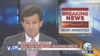 Delray mom fighting son's circumcision arrested