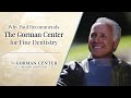 Why Paul Recommends The Gorman Center for Fine Dentistry