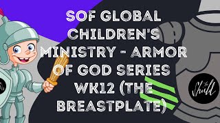 SOF Global Children's Ministry - Armor Of God Series "The Breastplate"