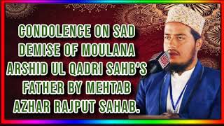 Condolence On Sad Demise Of Moulana Arshid ul Qadri Sahb's Father By Mehtab Azhar Rajput Sahab.
