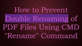 How to Prevent Double Renaming of PDF Files Using CMD \