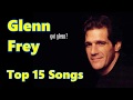 Top 10 Glenn Frey Songs (15 Songs) (The Eagles) Greatest Hits