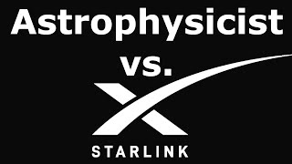 Astrophysicist vs Elon Musk's Starlink arguments