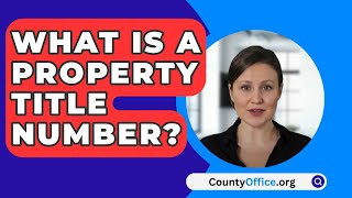 What Is A Property Title Number? - CountyOffice.org