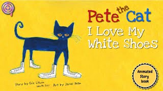 Pete the Cat I Love My White Shoes | Animated Book | Read aloud