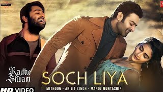 Soch Liya ( Official Video ) | Radhe Shyam | Prabhas, Pooja Hegde | Mithoon, Arijit Singh, Manoj M