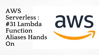 #31 Lambda Function Aliases Hands On | AWS Serverless