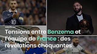 Tensions entre Benzema et l'équipe de France : des révélations choquantes